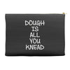 dough is all you knead Accessory Pouches
