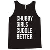 chubby girls cuddle better funny Tank Top