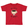 no coffee no workee Toddler T-shirt