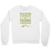 education is important but skiing is importanter Crewneck Sweatshirt