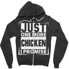 Just One More Chicken I Promise Zipper Hoodie