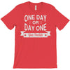 one day or day one you decide T-Shirt