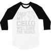 only my cello will save the world 3/4 Sleeve Shirt