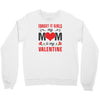 Forget it Girls My Mom Is My Valentine Crewneck Sweatshirt