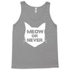 meow or never cat Tank Top
