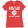 come to the dark side we have cookies Ladies Fitted T-Shirt