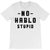 No Hablo Stupid T-Shirt