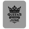 Queens Are Born In June Mousepad