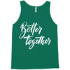 better together 3 Tank Top