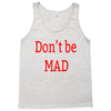 don't be mad Tank Top