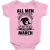All Men Are Created Equal But Only The Best Are Born In March Baby Onesie