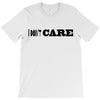 i don't care T-Shirt