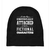 i am too emotionally attached to fictional characters Baby Beanies
