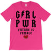 Girl Power Future Is Female T-Shirt