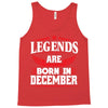Legends Are Born In December Tank Top