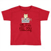 no spoilers... or i'll kill you Toddler T-shirt