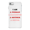 i Am A Woman A Daughter A Mother A Sister iPhone 7 Case