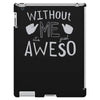 without me, it's just aweso iPad 3 and 4 Case