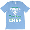 I Was One A Polite Well Mannered Young Lady And Then I Became A Chef T-Shirt