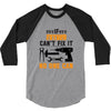 IF FATHER CAN'T FIX IT THAN NO ONE CAN FIX IT 3/4 Sleeve Shirt