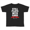 Still Plays With Cars Carpe Viam Toddler T-shirt