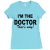 i'm the doctor that's why Ladies Fitted T-Shirt