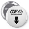 This is My Last One Seriously Pin-back button