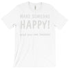 make someone happy T-Shirt