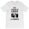 All i Need is Love A Camera T-Shirt