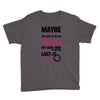 Maybe I Was Too Late To Be His First But Right Now I'm Happy To Be His Youth Tee