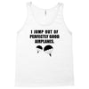 i jump out of perpectly good air planes Tank Top