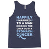 happily married to a man kicking the crap outta stomach cancer Tank Top