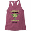 Learn it You Will Teach it i Shall Racerback Tank
