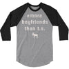 more boyfriends than ts 3/4 Sleeve Shirt