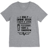 I ONLY DRINK BEER 3 DAYS A WEEK V-Neck Tee