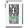 if you can read this, you are camping too close iPad Mini