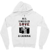 All i Need is Love A Camera Zipper Hoodie