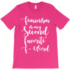 feminism is my second favorite f word T-Shirt