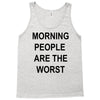 morning people are the worst Tank Top