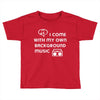 i come with my own Toddler T-shirt