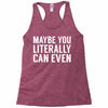 maybe you literally can even Racerback Tank