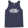 my beard doesn't have an off switch Tank Top
