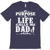 my purpose in life calls me dad T-Shirt