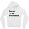 hang on. let me overthink this Zipper Hoodie