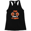 stop staring at my pumpkin Racerback Tank