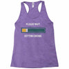 please wait. getting drunk. Racerback Tank