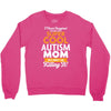 I Never Imagined I Would Be A Super Cool Autism Mom But Here I Am Kill Crewneck Sweatshirt