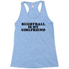 rugbyball is my girlfriend Racerback Tank