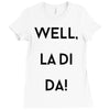 well, la di da Ladies Fitted T-Shirt