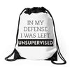 In My Defense I WAs Left Unsupervised Drawstring Bags